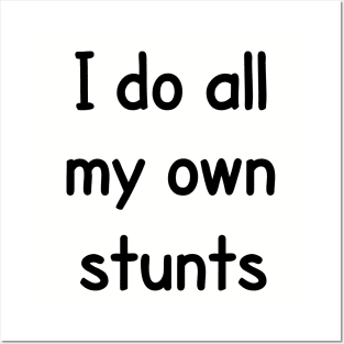 I Do All My Own Stunts Posters and Art